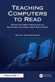 Teaching Computers to Read (Effective Best Practices in Building Valuable NLP Solutions) by Rachel Wagner-Kaiser, 9781032484358