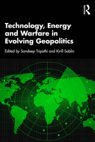 Technology, Energy and Warfare in Evolving Geopolitics by Sandeep Tripathi, Kirill Sablin, 9781041059691