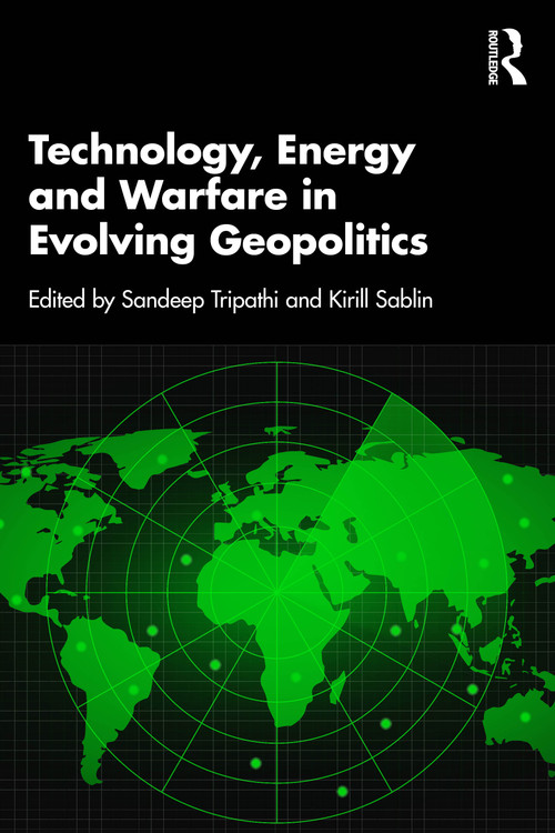 Technology, Energy and Warfare in Evolving Geopolitics by Sandeep Tripathi, Kirill Sablin, 9781041059691