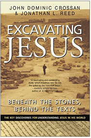 Excavating Jesus (Beneath the Stones, Behind the Texts: Revised and Updated) by John Dominic Crossan, Jonathan L. Reed, 9780060616342