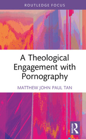 A Theological Engagement with Pornography by Matthew John Paul Tan, 9781032971315