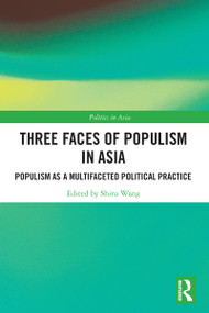 Three Faces of Populism in Asia (Populism as a Multifaceted Political Practice) by Shiru Wang, 9781032508214