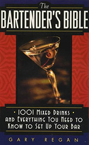 The Bartender's Bible (1001 Mixed Drinks and Everything You Need to Know to Set Up Your Bar) by Gary Regan, 9780061092206