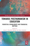 Towards Posthumanism in Education (Theoretical Entanglements and Pedagogical Mappings) by Jessie A. Bustillos Morales, Shiva Zarabadi, 9781032430980