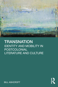 Transnation (Identity and Mobility in Postcolonial Literature and Culture) by Bill Ashcroft, 9781041128748