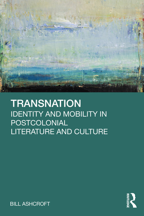 Transnation (Identity and Mobility in Postcolonial Literature and Culture) by Bill Ashcroft, 9781041128748