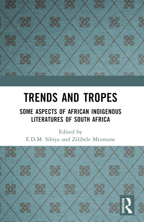 Trends And Tropes (Some Aspects of African Indigenous Literatures of South Africa) by E.D.M. Sibiya, Zilibele Mtumane, 9781032760575
