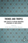 Trends And Tropes (Some Aspects of African Indigenous Literatures of South Africa) by E.D.M. Sibiya, Zilibele Mtumane, 9781032760575