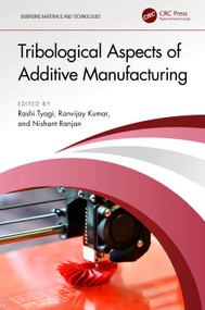 Tribological Aspects of Additive Manufacturing by Rashi Tyagi, Ranvijay Kumar, Nishant Ranjan, 9781032509778
