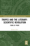 Tropes and the Literary-Scientific Revolution (Forms of Proof) by Michael Slater, 9781032422992