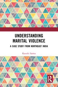 Understanding Marital Violence (A Case Study from Northeast India) by Kausiki Sarma, 9781032825724