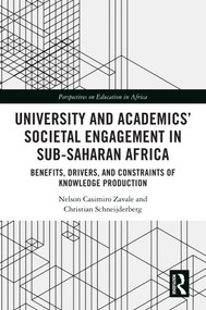 University and Academics' Societal Engagement in Sub-Saharan Africa (Benefits, Drivers, and Constraints of Knowledge Production) by Nelson Casimiro Zavale, Christian Schneijderberg, 9781032469362