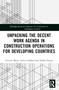 Unpacking the Decent Work Agenda in Construction Operations for Developing Countries by Tirivavi Moyo, Gerrit Crafford, Fidelis Emuze, 9781032429854