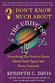 Don't Know Much About® the Universe (Everything You Need to Know About Outer Space but Never Learned) by Kenneth C. Davis, 9780060932565