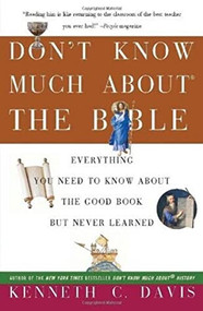 Don't Know Much About® the Bible (Everything You Need to Know About the Good Book but Never Learned) by Kenneth C. Davis, 9780380728398