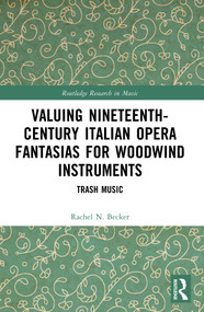 Valuing Nineteenth-Century Italian Opera Fantasias for Woodwind Instruments (Trash Music) by Rachel N. Becker, 9781032491820