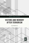 Victims and Memory After Terrorism by Ana Milošević, 9781032751597
