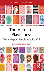 The Virtue of Playfulness (Why Happy People Are Playful) - 9781032717739 by boomer trujillo, 9781032717739