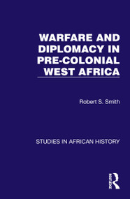 Warfare and Diplomacy in Pre-Colonial West Africa by Robert S. Smith, 9781032617145