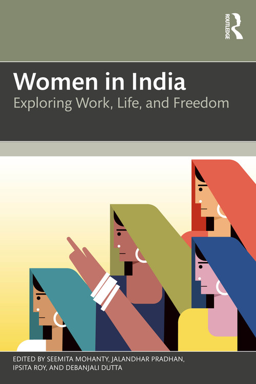 Women in India (Exploring Work, Life, and Freedom) by Seemita Mohanty, Jalandhar Pradhan, Ipsita Roy, Debanjali Dutta, 9781041125815