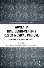 Women in Nineteenth-Century Czech Musical Culture (Apostles of a Brighter Future) by Anja Bunzel, Christopher Campo-Bowen, 9781032206585