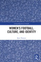 Women's Football, Culture, and Identity by Kate Themen, 9781032330099