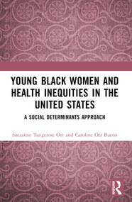 Young Black Women and Health Inequities in the United States (A Social Determinants Approach) by Suezanne Tangerose Orr, Caroline Orr Bueno, 9781032663791