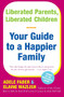 Liberated Parents, Liberated Children (Your Guide to a Happier Family) by Adele Faber, Elaine Mazlish, 9780380711345