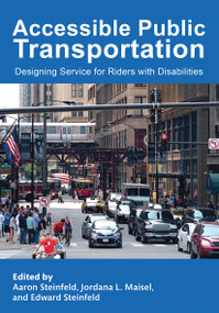 Accessible Public Transportation (Designing Service for Riders with Disabilities) by Aaron Steinfeld, Jordana L. Maisel, Edward Steinfeld, 9781032242101
