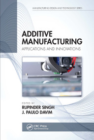 Additive Manufacturing (Applications and Innovations) by Rupinder Singh, J. Paulo Davim, 9780367780944