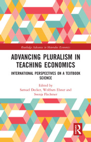 Advancing Pluralism in Teaching Economics (International Perspectives on a Textbook Science) by Samuel Decker, Wolfram Elsner, Svenja Flechtner, 9780367586904
