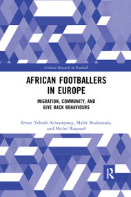 African Footballers in Europe (Migration, Community, and Give Back Behaviours) by Ernest Yeboah Acheampong, Malek Bouhaouala, Michel Raspaud, 9781032177113