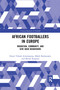 African Footballers in Europe (Migration, Community, and Give Back Behaviours) by Ernest Yeboah Acheampong, Malek Bouhaouala, Michel Raspaud, 9781032177113