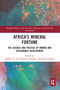 Africa's Mineral Fortune (The Science and Politics of Mining and Sustainable Development) by Saleem H. Ali, Kathryn Sturman, Nina Collins, 9780367587581