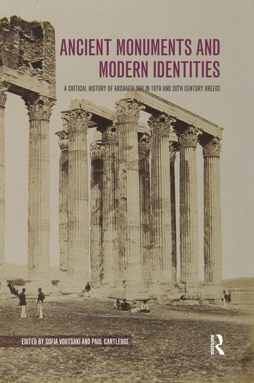 Ancient Monuments and Modern Identities (A Critical History of Archaeology in 19th and 20th Century Greece) by Sofia Voutsaki, Paul Cartledge, 9780367595241