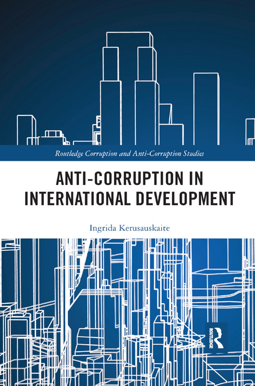 Anti-Corruption in International Development by Ingrida Kerusauskaite, 9780367892098