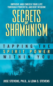 Secrets of Shamanism (Tapping the Spirit Power Within You) by Jose Stevens, Lena S. Stevens, 9780380756070