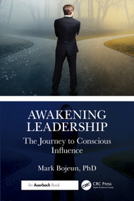 Awakening Leadership (The Journey to Conscious Influence) by Mark Bojeun, PhD, 9781032786131