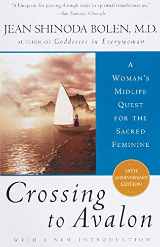 Crossing to Avalon (A Woman's Midlife Quest for the Sacred Feminine) by Jean Shinoda Bolen, M.D., 9780062502728