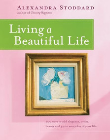 Living a Beautiful Life by Alexandra Stoddard, 9780380705115