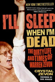 I'll Sleep When I'm Dead (The Dirty Life and Times of Warren Zevon) by Crystal Zevon, 9780060763497