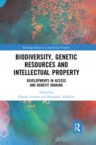 Biodiversity, Genetic Resources and Intellectual Property (Developments in Access and Benefit Sharing) by Kamalesh Adhikari, Charles Lawson, 9780367592172