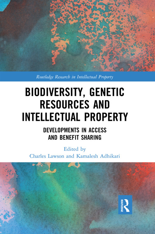 Biodiversity, Genetic Resources and Intellectual Property (Developments in Access and Benefit Sharing) by Kamalesh Adhikari, Charles Lawson, 9780367592172