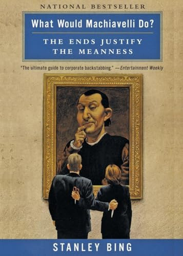 What Would Machiavelli Do? (The Ends Justify the Meanness) by Stanley Bing, 9780066620107