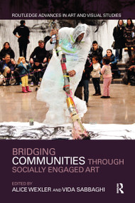 Bridging Communities through Socially Engaged Art by Alice Wexler, Vida Sabbaghi, 9781032093208