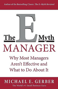 The E-Myth Manager (Why Most Managers Don't Work and What to Do About It) by Michael E. Gerber, 9780887309595