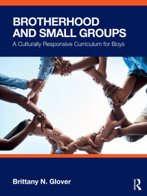 Brotherhood and Small Groups (A Culturally Responsive Curriculum for Boys) by Brittany N. Glover, 9781032531236