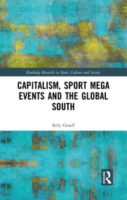 Capitalism, Sport Mega Events and the Global South by Billy Graeff, 9780367784539