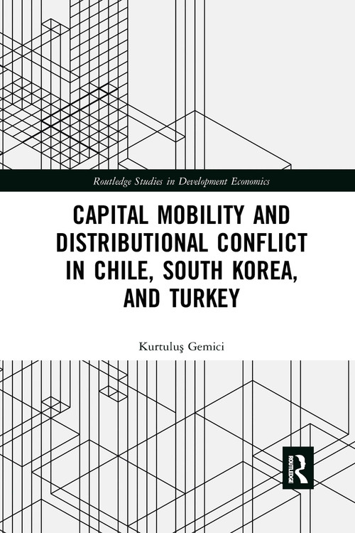 Capital Mobility and Distributional Conflict in Chile, South Korea, and Turkey by Kurtuluş Gemici, 9781032336244