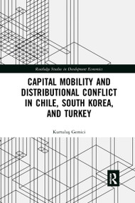 Capital Mobility and Distributional Conflict in Chile, South Korea, and Turkey by Kurtuluş Gemici, 9781032336244